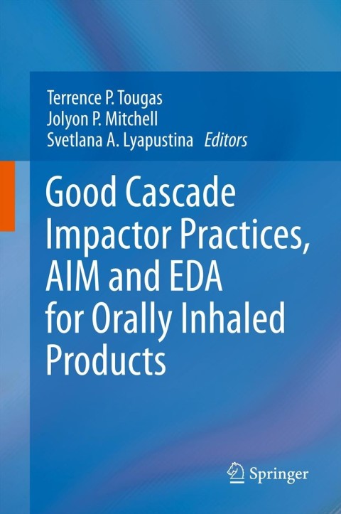 Cover image for book Good Cascade Impactor Practices, AIM and EDA for Orally Inhaled Products