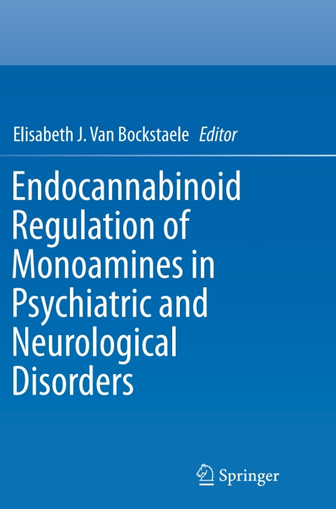 Cover image for book Endocannabinoid Regulation of Monoamines in Psychiatric and Neurological Disorders