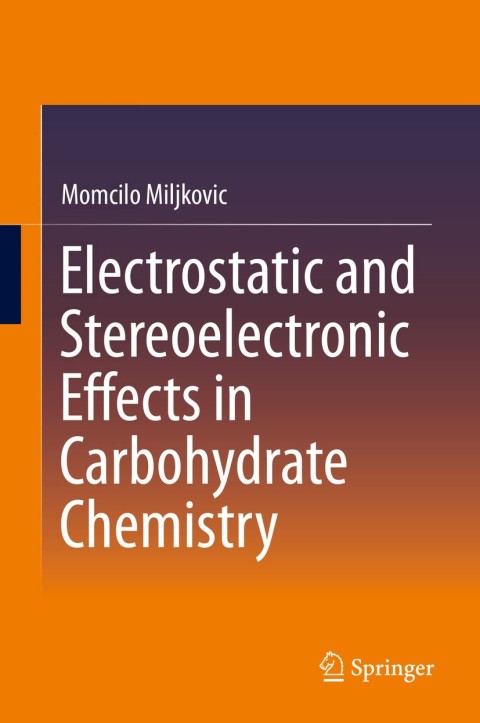 Cover image for book Electrostatic and Stereoelectronic Effects in Carbohydrate Chemistry