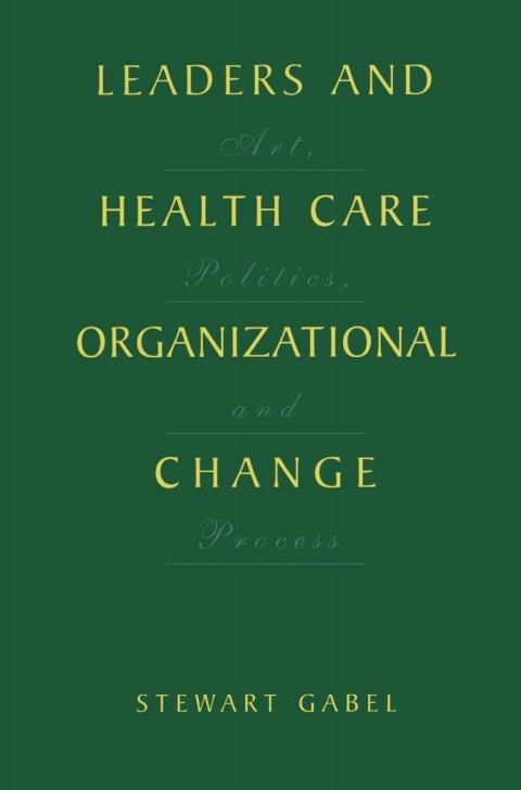 Cover image for book Leaders and Health Care Organizational Change