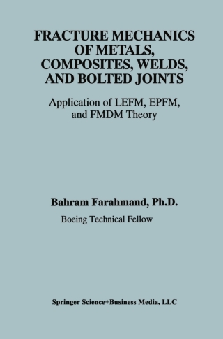 Fracture Mechanics of Metals, Composites, Welds, and Bolted Joints