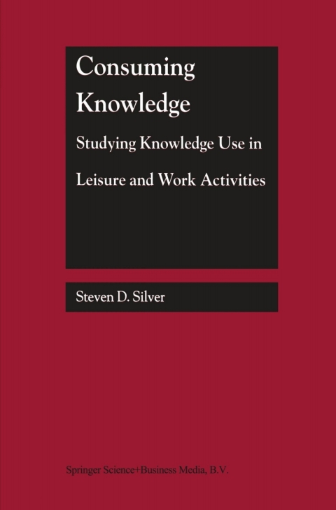 Cover image for book Consuming Knowledge: Studying Knowledge Use in Leisure and Work Activities