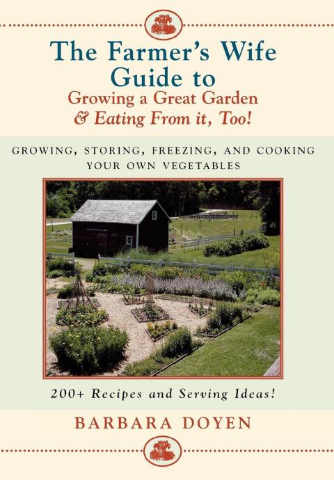 Cover image for book The Farmer's Wife Guide To Growing A Great Garden And Eating From It, Too!