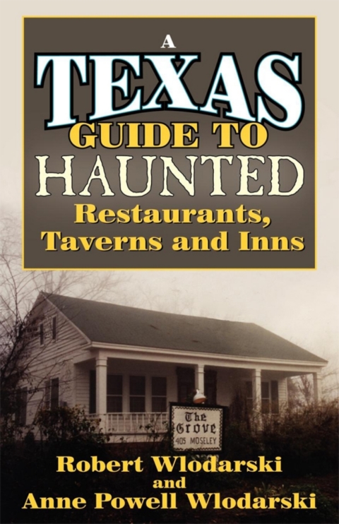 Texas Guide to Haunted Restaurants, Taverns, and Inns 