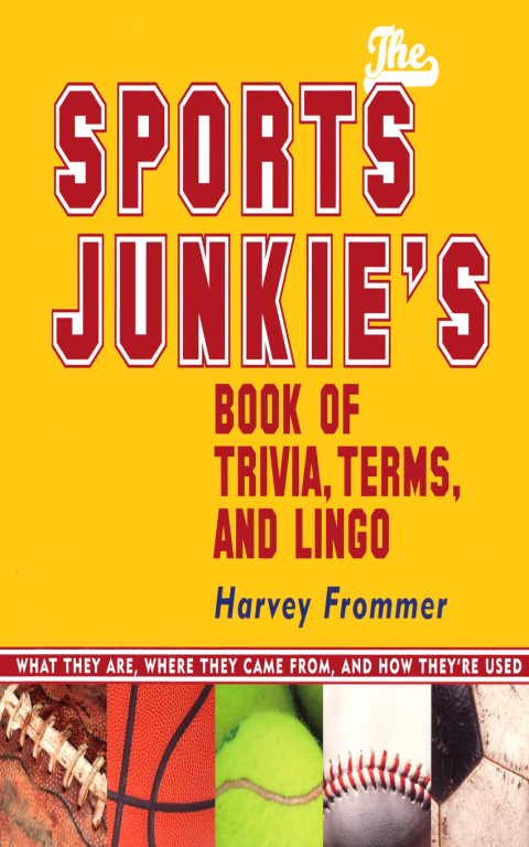 The Sports Junkie's Book of Trivia, Terms, and Lingo 