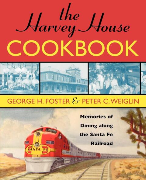 Harvey House Cookbook Memories of Dining Along the Santa Fe Railroad