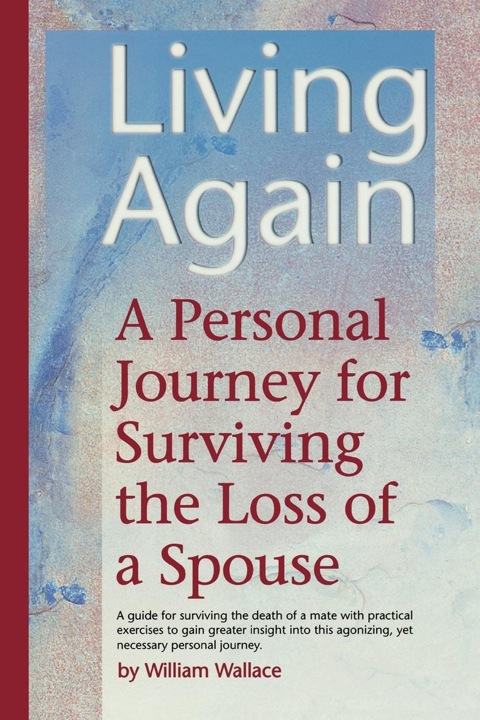 Living Again A Personal Journey For Surviving the Loss of a Spouse