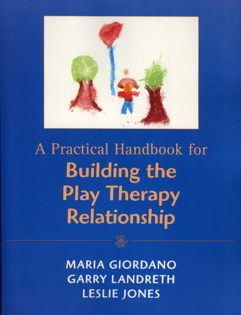 A Practical Handbook for Building the Play Therapy Relationship 