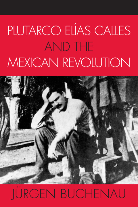 Cover image for book Plutarco Elías Calles and the Mexican Revolution