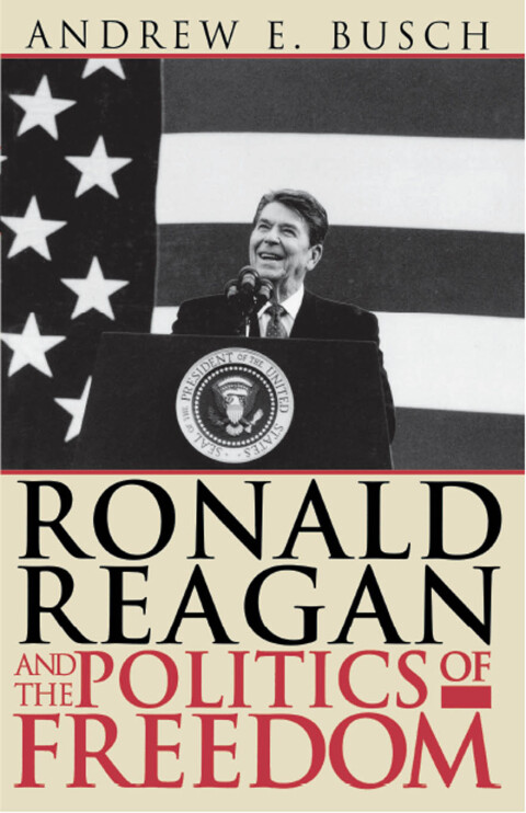 Ronald Reagan and the Politics of Freedom 