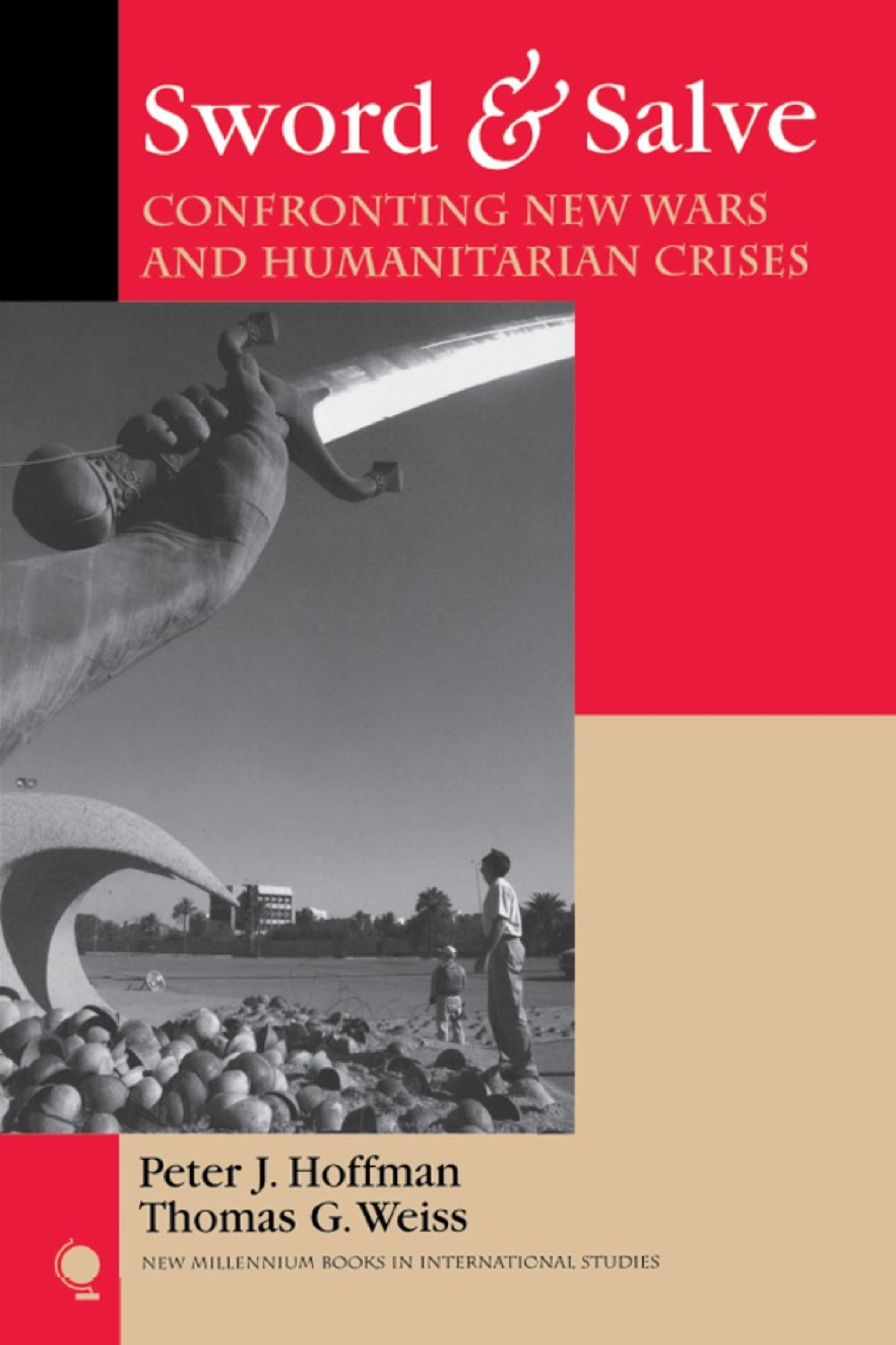 Sword & Salve: Confronting New Wars and Humanitarian Crises Peter J. Hoffman Author