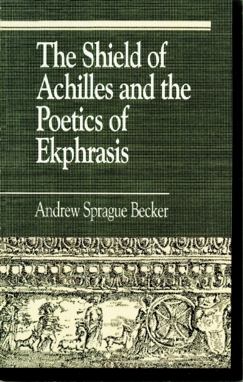 Cover image for book The Shield of Achilles and the Poetics of Ekphrasis