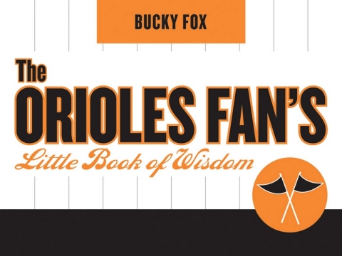 The Orioles Fan's Little Book of Wisdom 