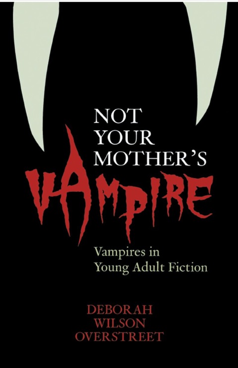 Not Your Mother's Vampire Vampires in Young Adult Fiction