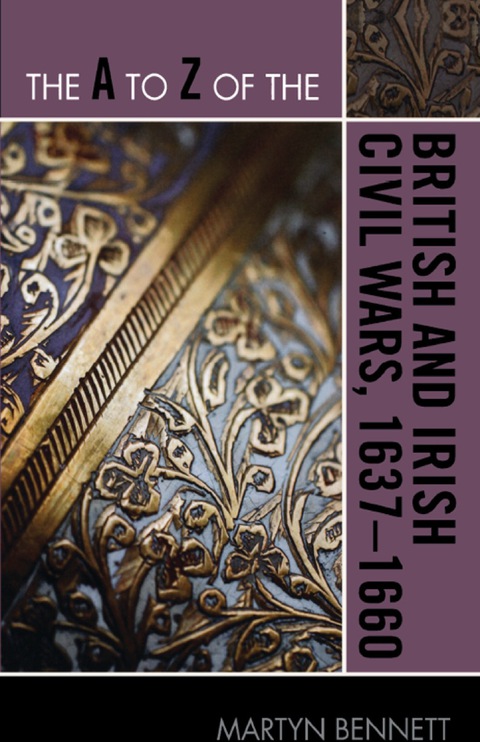 A to Z of the British and Irish Civil Wars 1637-1660 