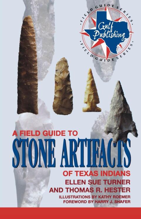 A Field Guide to Stone Artifacts of Texas Indians 