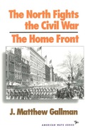 The North Fights the Civil War: The Home Front - Matthew J. Gallman