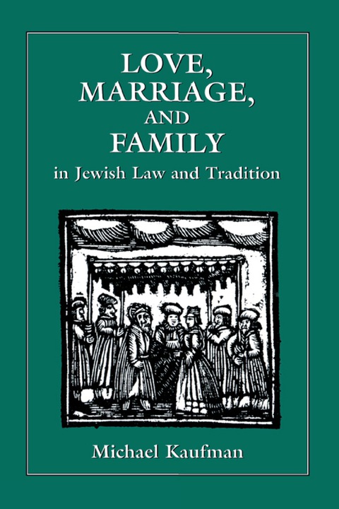 Cover image for book Love, Marriage, and Family in Jewish Law and Tradition