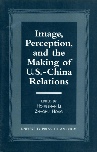 Image, Perception, and the Making of U.S.-China Relations