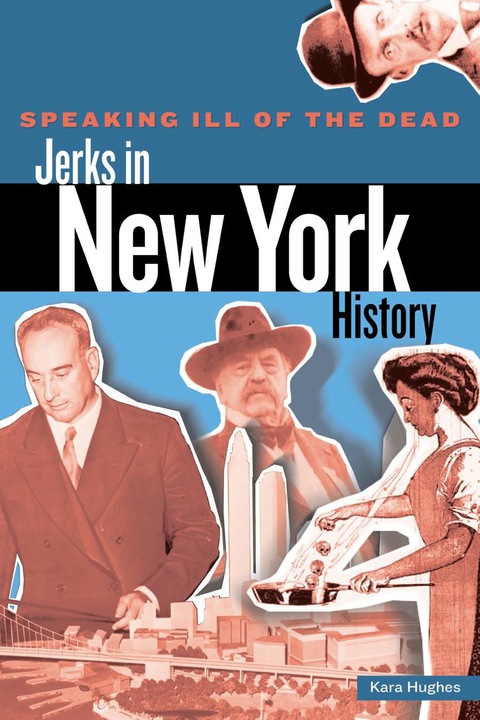 Cover image for book Speaking Ill of the Dead: Jerks in New York History