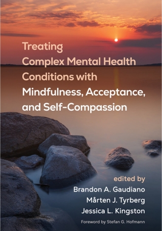 Treating Complex Mental Health Conditions with Mindfulness, Acceptance, and Self-Compassion