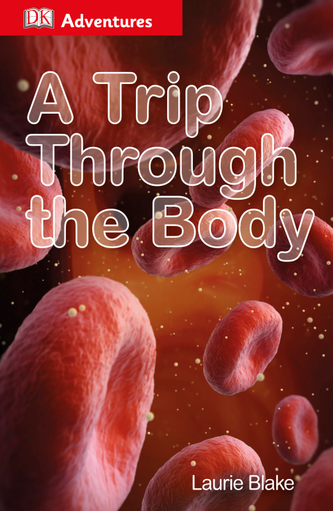 Cover image for book DK Adventures: A Trip Through the Body