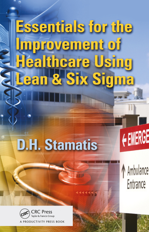 Essentials for the Improvement of Healthcare Using Lean \u0026 Six Sigma 