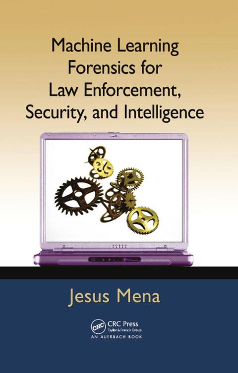 Cover image for book Machine Learning Forensics for Law Enforcement, Security, and Intelligence