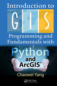 Cover image: Introduction to GIS Programming and Fundamentals with Python and ArcGIS® 1st edition 9780367573775