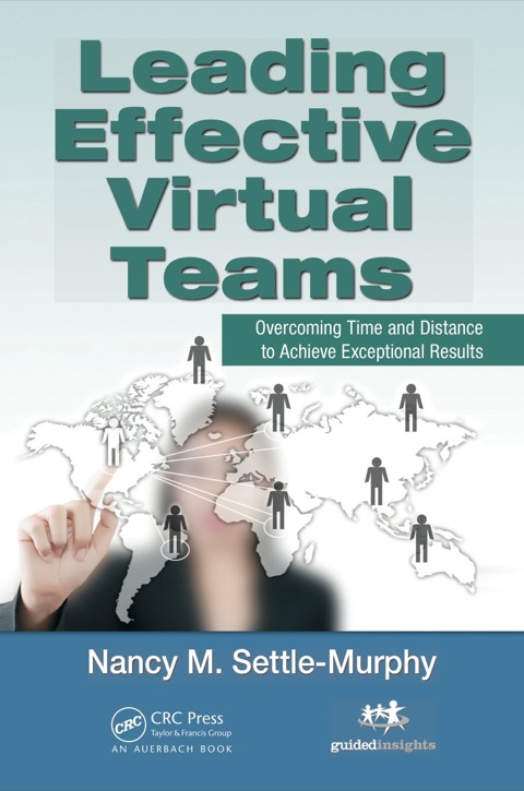 Leading Effective Virtual Teams Overcoming Time and Distance to Achieve Exceptional Results