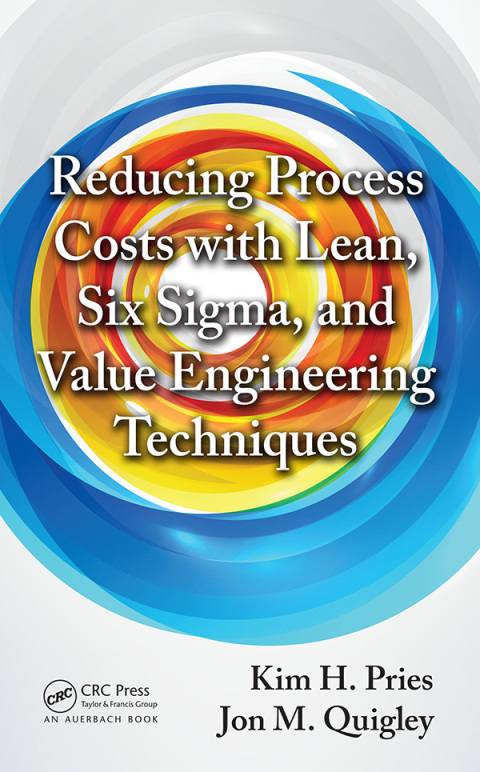 Reducing Process Costs with Lean, Six Sigma, and Value Engineering Techniques 