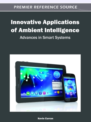 Innovative Applications of Ambient Intelligence: Advances in Smart Systems