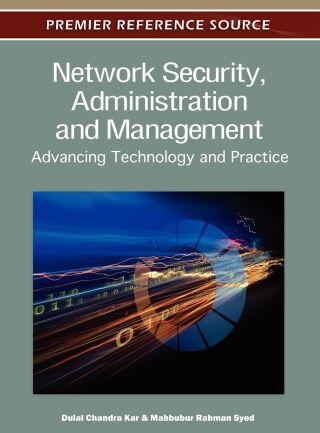 Network Security, Administration and Management: Advancing Technology and Practice