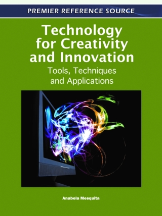 Technology for Creativity and Innovation: Tools, Techniques and Applications