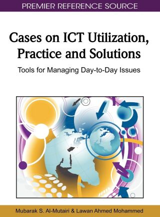Cases on ICT Utilization, Practice and Solutions: Tools for Managing Day-to-Day Issues