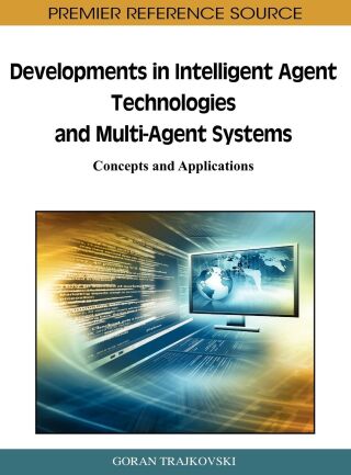 Developments in Intelligent Agent Technologies and Multi-Agent Systems: Concepts and Applications