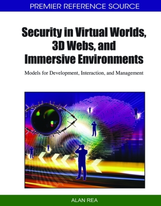 Security in Virtual Worlds, 3D Webs, and Immersive Environments: Models for Development, Interaction, and Management