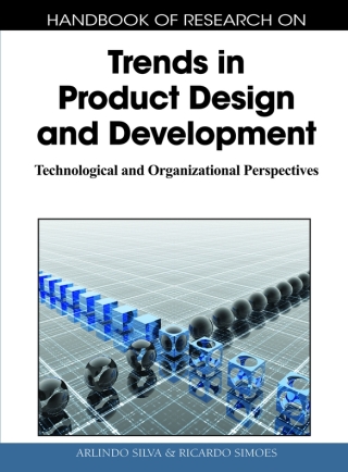 Handbook of Research on Trends in Product Design and Development: Technological and Organizational Perspectives