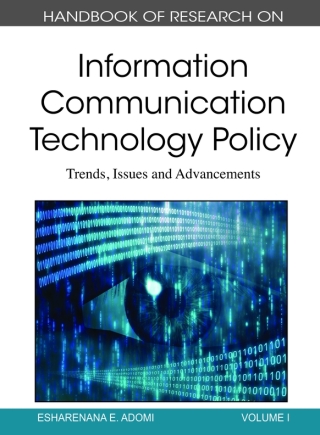 Handbook of Research on Information Communication Technology Policy: Trends, Issues and Advancements