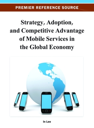 Strategy, Adoption, and Competitive Advantage of Mobile Services in the Global Economy