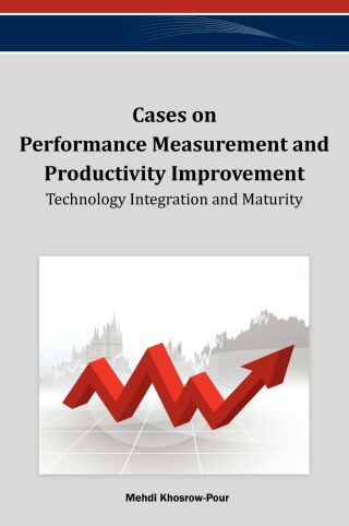 Cases on Performance Measurement and Productivity Improvement: Technology Integration and Maturity