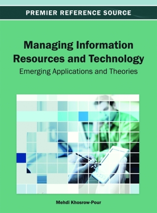Managing Information Resources and Technology: Emerging Applications and Theories