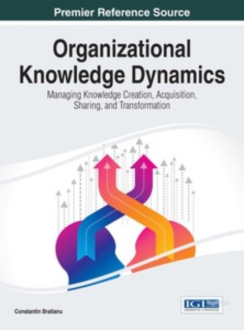 Cover image for book Organizational Knowledge Dynamics: Managing Knowledge Creation, Acquisition, Sharing, and Transformation
