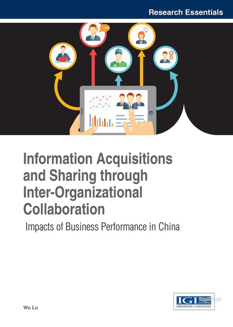 Cover image for book Information Acquisitions and Sharing through Inter-Organizational Collaboration: Impacts of Business Performance in China