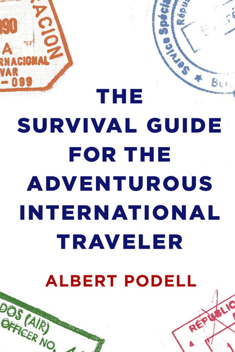 Cover image for book The Survival Guide for the Adventurous International Traveler