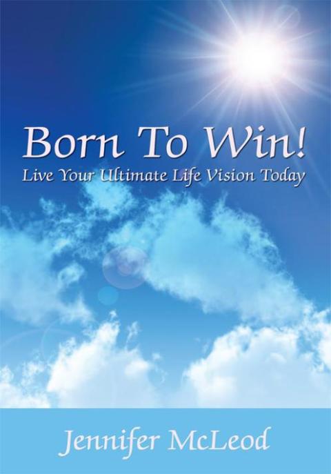 Cover image for book Born to Win! Live Your Ultimate Life Vision Today