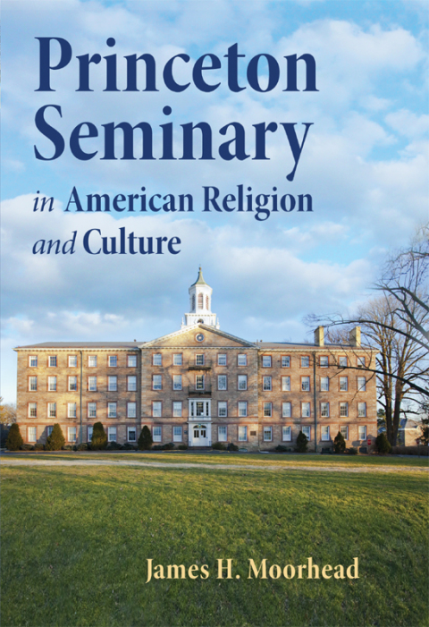 Cover image for book Princeton Seminary in American Religion and Culture