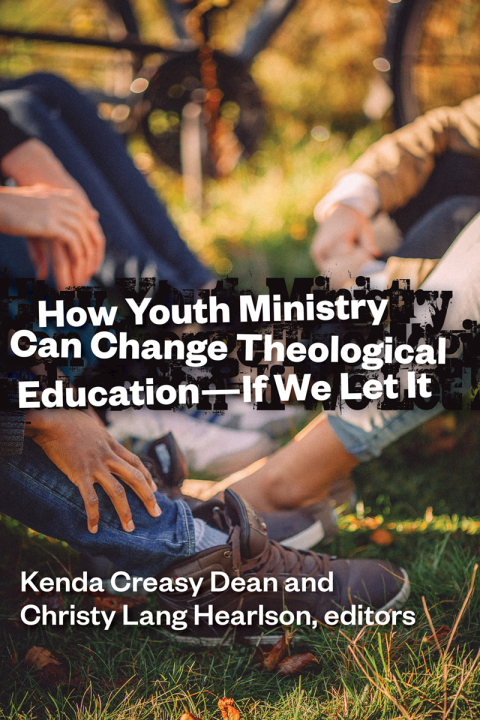Cover image for book How Youth Ministry Can Change Theological Education -- If We Let It