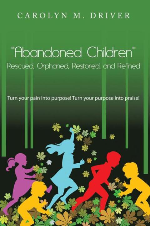 Cover image for book "Abandoned Children" Rescued,Orphaned, Restored, and Refined.
