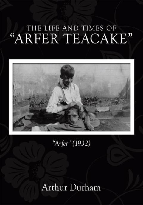 Cover image for book The Life and Times   of  “Arfer Teacake”
